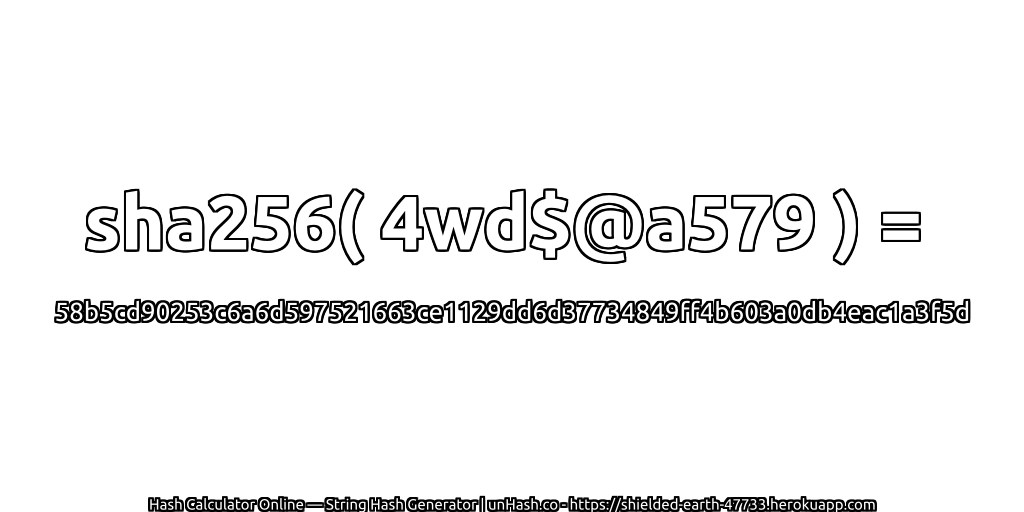 sha256( 4wd$@a579 ) = 58b5cd90253c6a6d597521663ce1129dd6d37734849ff4b603a0db4eac1a3f5d | unHash.co