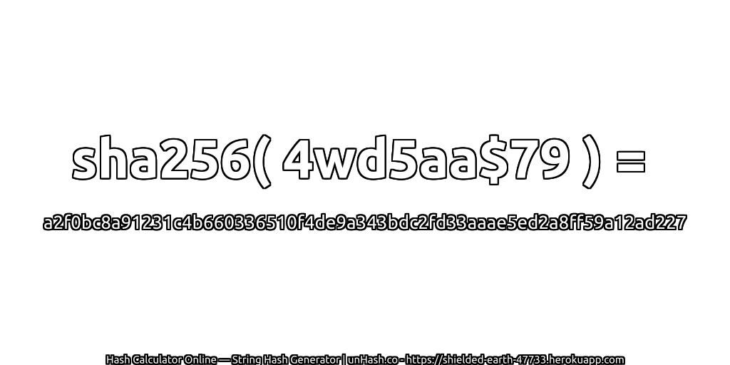 sha256( 4wd5aa$79 ) = a2f0bc8a91231c4b660336510f4de9a343bdc2fd33aaae5ed2a8ff59a12ad227 | unHash.co