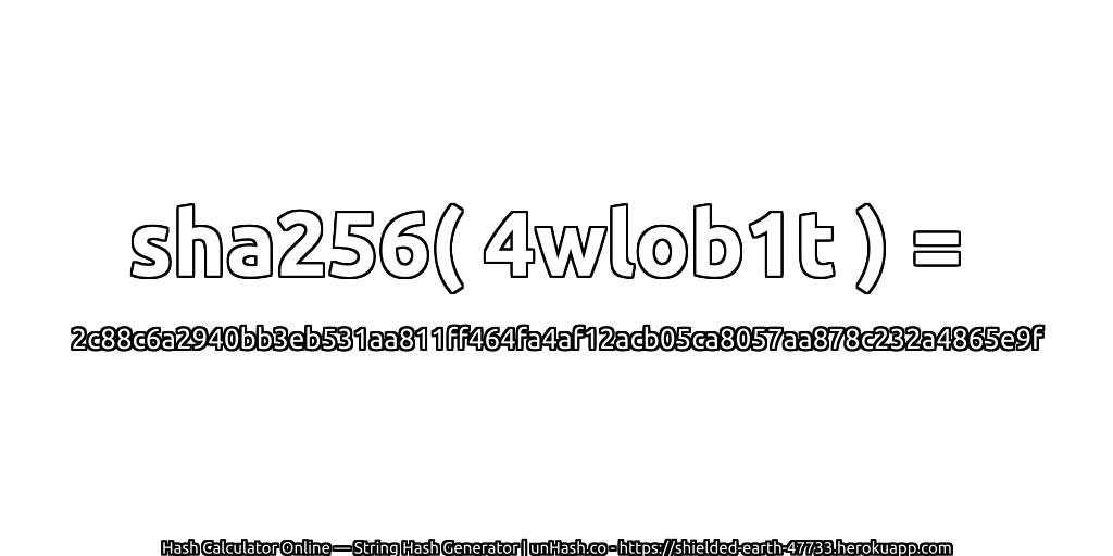 sha256( 4wlob1t ) = 2c88c6a2940bb3eb531aa811ff464fa4af12acb05ca8057aa878c232a4865e9f | unHash.co