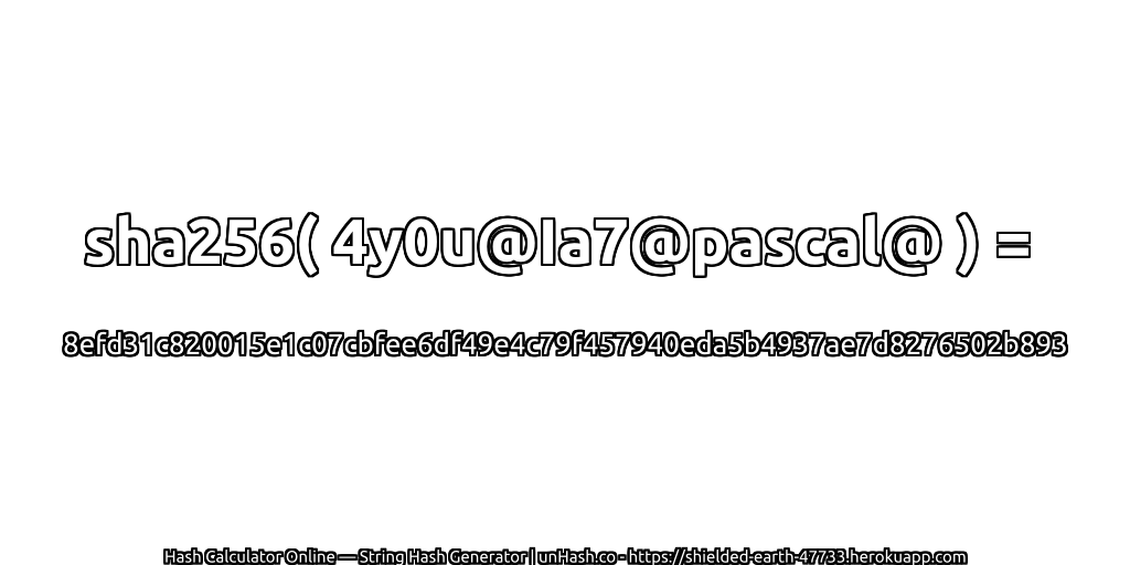 sha256( 4y0u@Ia7@pascal@ ) = 8efd31c820015e1c07cbfee6df49e4c79f457940eda5b4937ae7d8276502b893 | unHash.co