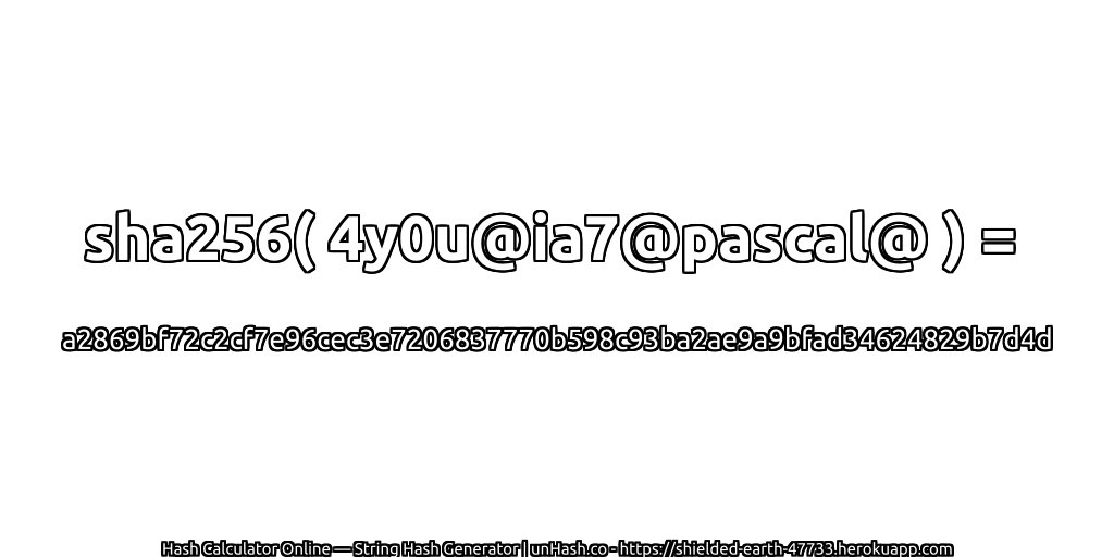 sha256( 4y0u@ia7@pascal@ ) = a2869bf72c2cf7e96cec3e7206837770b598c93ba2ae9a9bfad34624829b7d4d | unHash.co