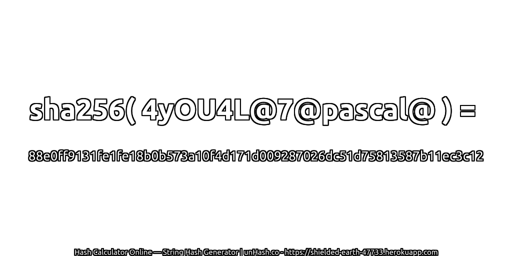sha256( 4yOU4L@7@pascal@ ) = 88e0ff9131fe1fe18b0b573a10f4d171d009287026dc51d75813587b11ec3c12 | unHash.co