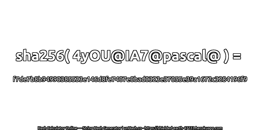 sha256( 4yOU@IA7@pascal@ ) = f7de7b8b94990385533e146d8fe7407e0bad0323e37055e39a1672c3284196f9 | unHash.co
