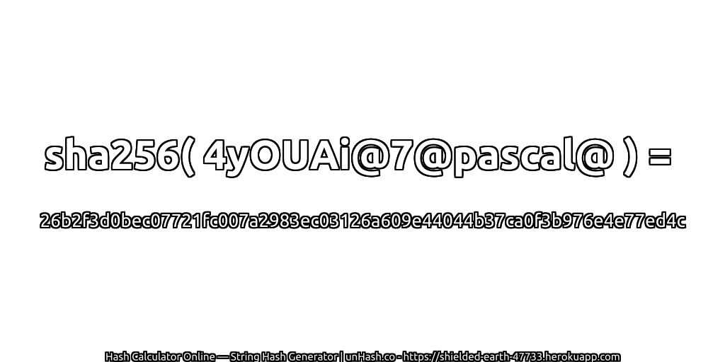sha256( 4yOUAi@7@pascal@ ) = 26b2f3d0bec07721fc007a2983ec03126a609e44044b37ca0f3b976e4e77ed4c | unHash.co