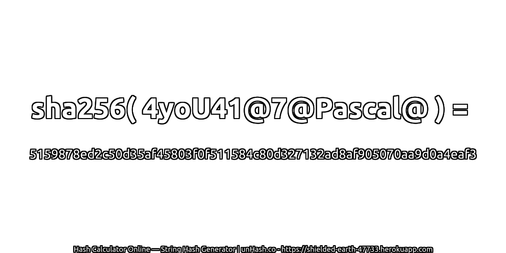 sha256( 4yoU41@7@Pascal@ ) = 5159878ed2c50d35af45803f0f511584c80d327132ad8af905070aa9d0a4eaf3 | unHash.co
