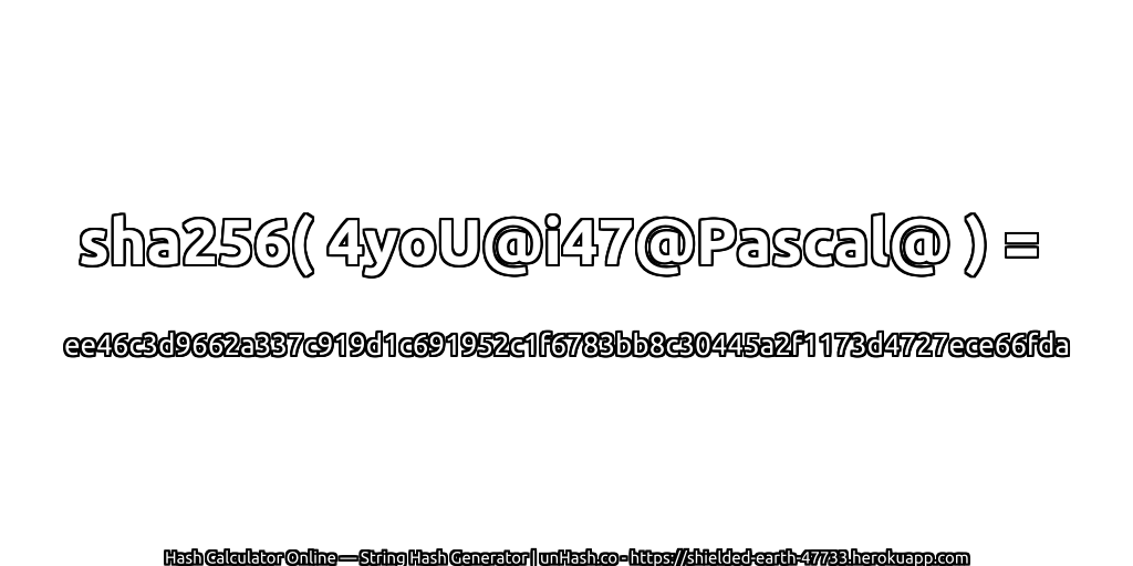 sha256( 4yoU@i47@Pascal@ ) = ee46c3d9662a337c919d1c691952c1f6783bb8c30445a2f1173d4727ece66fda | unHash.co