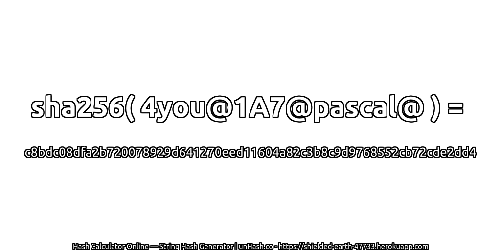 sha256( 4you@1A7@pascal@ ) = c8bdc08dfa2b720078929d641270eed11604a82c3b8c9d9768552cb72cde2dd4 | unHash.co