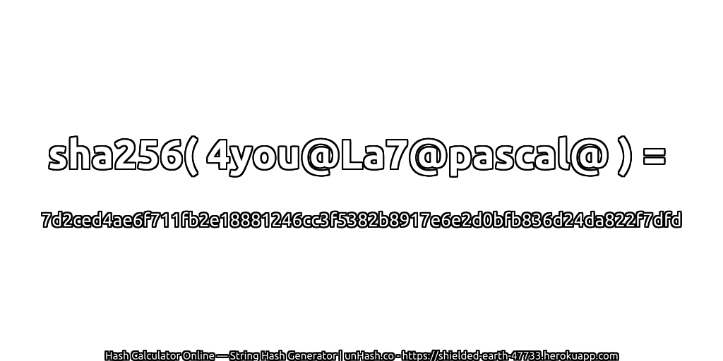 sha256( 4you@La7@pascal@ ) = 7d2ced4ae6f711fb2e18881246cc3f5382b8917e6e2d0bfb836d24da822f7dfd | unHash.co