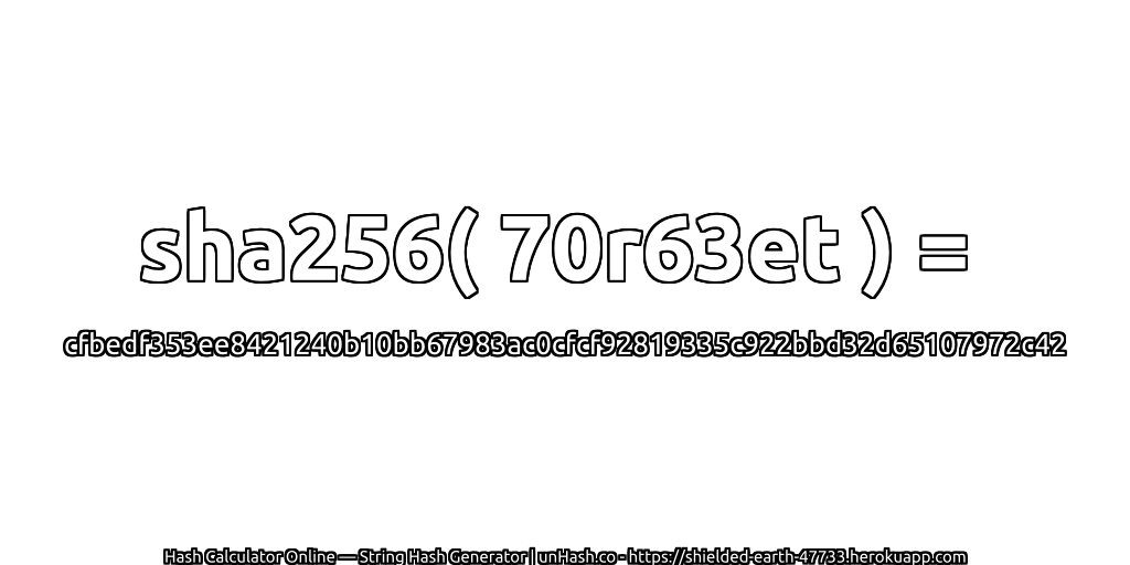 sha256( 70r63et ) = cfbedf353ee8421240b10bb67983ac0cfcf92819335c922bbd32d65107972c42 | unHash.co