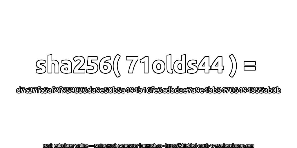 sha256( 71olds44 ) = d7c37fc5af2f959833da9e50b5a494b16fe3cdbdae7a9e4bb84706494855ab0b | unHash.co