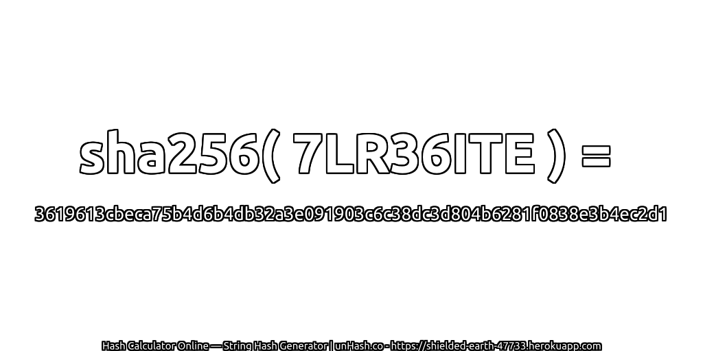 sha256( 7LR36ITE ) = 3619613cbeca75b4d6b4db32a3e091903c6c38dc3d804b6281f0838e3b4ec2d1 | unHash.co