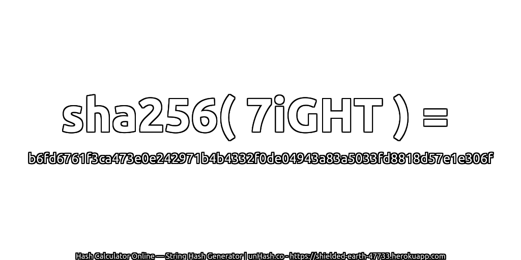 sha256( 7iGHT ) = b6fd6761f3ca473e0e242971b4b4332f0de04943a83a5033fd8818d57e1e306f | unHash.co