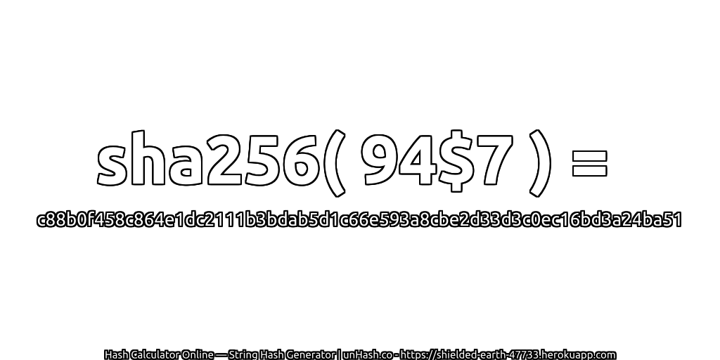 sha256( 94$7 ) = c88b0f458c864e1dc2111b3bdab5d1c66e593a8cbe2d33d3c0ec16bd3a24ba51 | unHash.co
