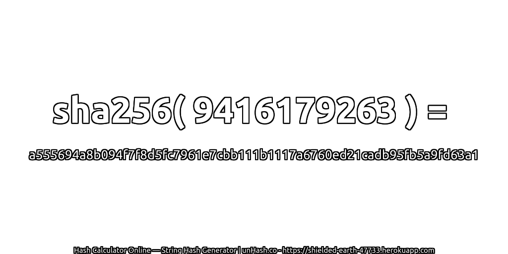 sha256( 9416179263 ) = a555694a8b094f7f8d5fc7961e7cbb111b1117a6760ed21cadb95fb5a9fd63a1 | unHash.co