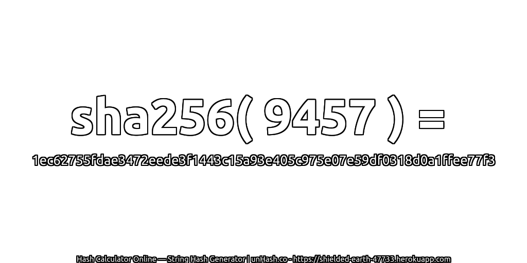 sha256( 9457 ) = 1ec62755fdae3472eede3f1443c15a93e405c975e07e59df0318d0a1ffee77f3 | unHash.co