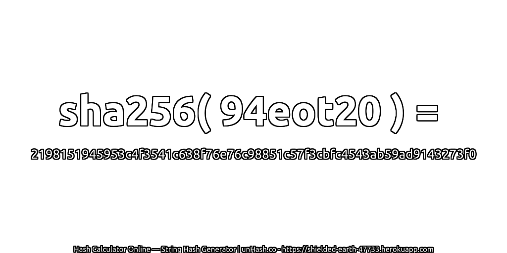 sha256( 94eot20 ) = 2198151945953c4f3541c638f76e76c98851c57f3cbfc4543ab59ad9143273f0 | unHash.co