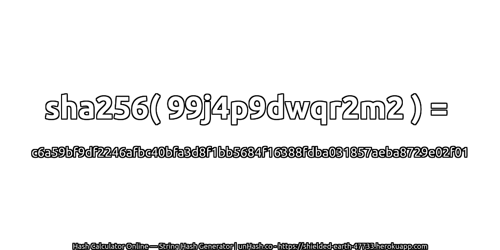 sha256( 99j4p9dwqr2m2 ) = c6a59bf9df2246afbc40bfa3d8f1bb5684f16388fdba031857aeba8729e02f01 | unHash.co