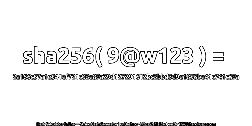 sha256( 9@w123 ) = 2a166c57a1e541ef721c02e89a29d127291612bc2bbd3d9e1855be41c741c69a | unHash.co