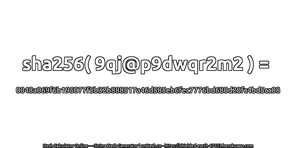 sha256( 9qj@p9dwqr2m2 ) = 0048a069f6b195077f5b32b888517a46d585eb6fec7776bd680d20fc4bd5cc08 | unHash.co