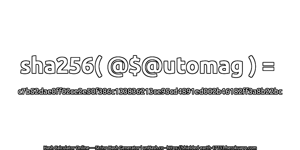 sha256( @$@utomag ) = c7b52dae0ff02ce2e50f386c133836213ce95cd4891ed002b46182ff3a8b22bc | unHash.co