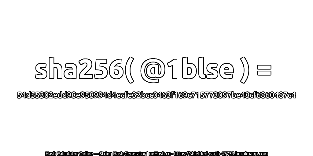sha256( @1blse ) = 54d55302edd98e958994d4ecfe32bcc0463f169c715773097be48cf6860487c4 | unHash.co