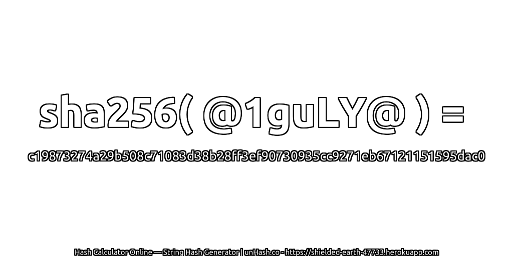 sha256( @1guLY@ ) = c19873274a29b508c71083d38b28ff3ef90730935cc9271eb67121151595dac0 | unHash.co