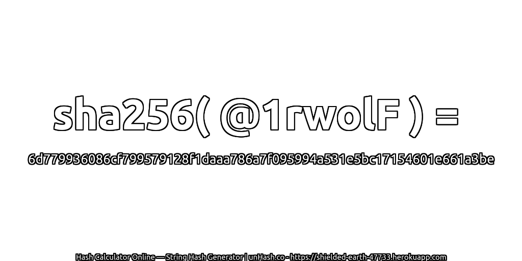 sha256( @1rwolF ) = 6d779936086cf799579128f1daaa786a7f095994a531e5bc17154601e661a3be | unHash.co