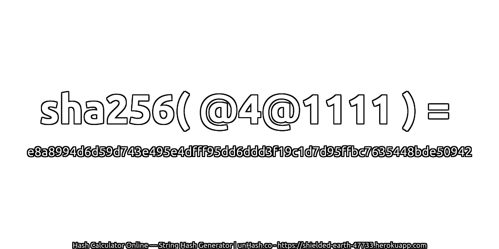 sha256( @4@1111 ) = e8a8994d6d59d743e495e4dfff95dd6ddd3f19c1d7d95ffbc7635448bde50942 | unHash.co