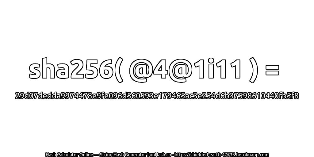 sha256( @4@1i11 ) = 29d07dedda9974478e9fe096d560593e179465ac3e254d6b37598610440fb5f8 | unHash.co