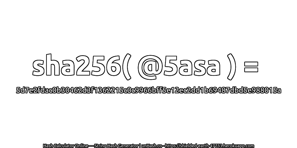 sha256( @5asa ) = 5d7e2fdac0b30462d3f1362215c0c9966bff5e12ec2dd1b69487dbd5e988015a | unHash.co