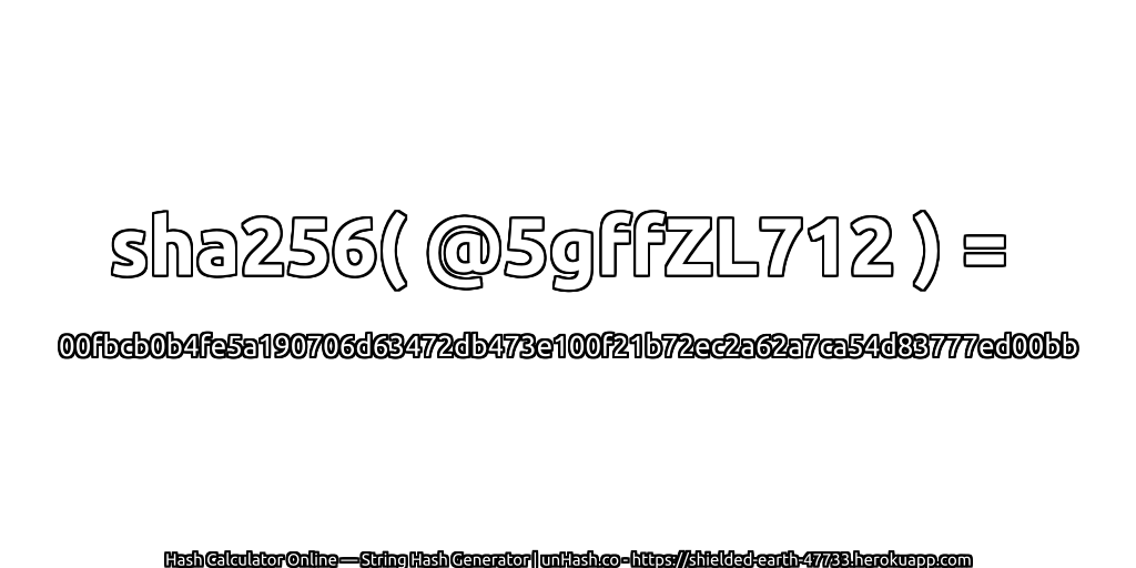 sha256( @5gffZL712 ) = 00fbcb0b4fe5a190706d63472db473e100f21b72ec2a62a7ca54d83777ed00bb | unHash.co