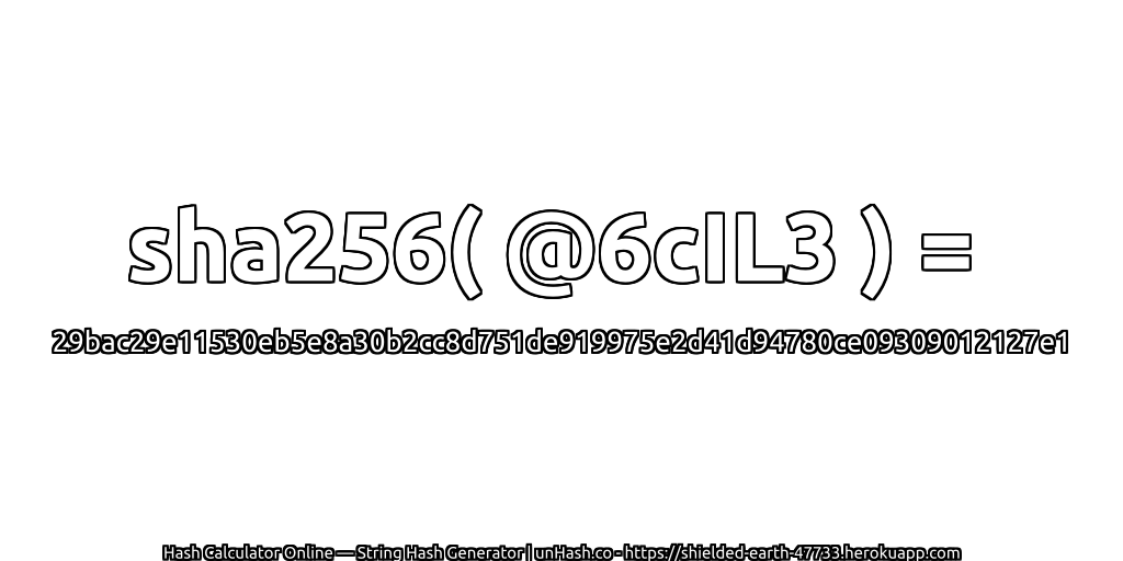 sha256( @6cIL3 ) = 29bac29e11530eb5e8a30b2cc8d751de919975e2d41d94780ce09309012127e1 | unHash.co