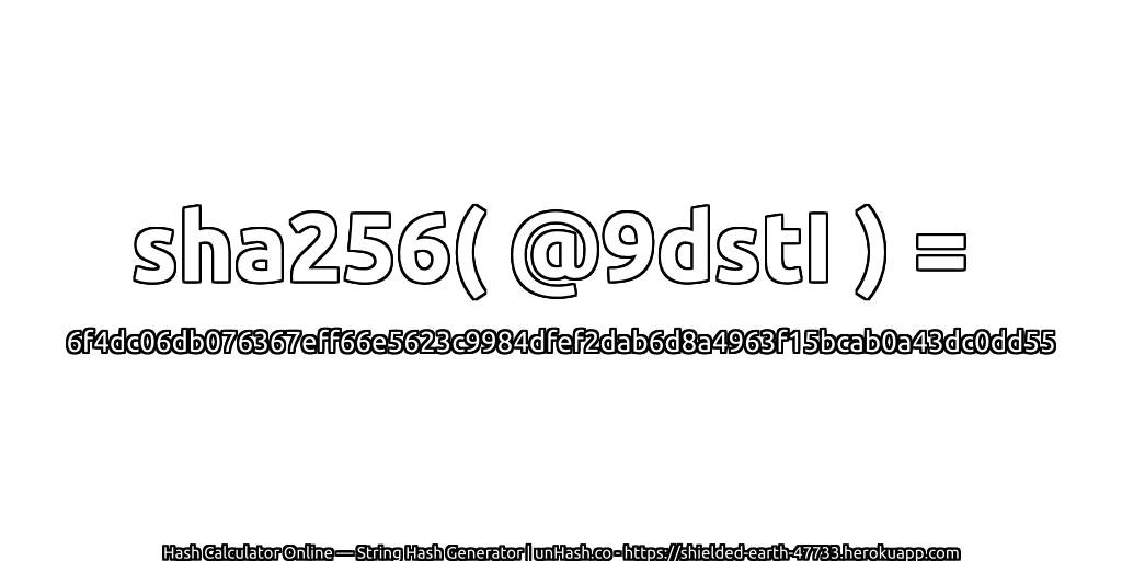 sha256( @9dstI ) = 6f4dc06db076367eff66e5623c9984dfef2dab6d8a4963f15bcab0a43dc0dd55 | unHash.co