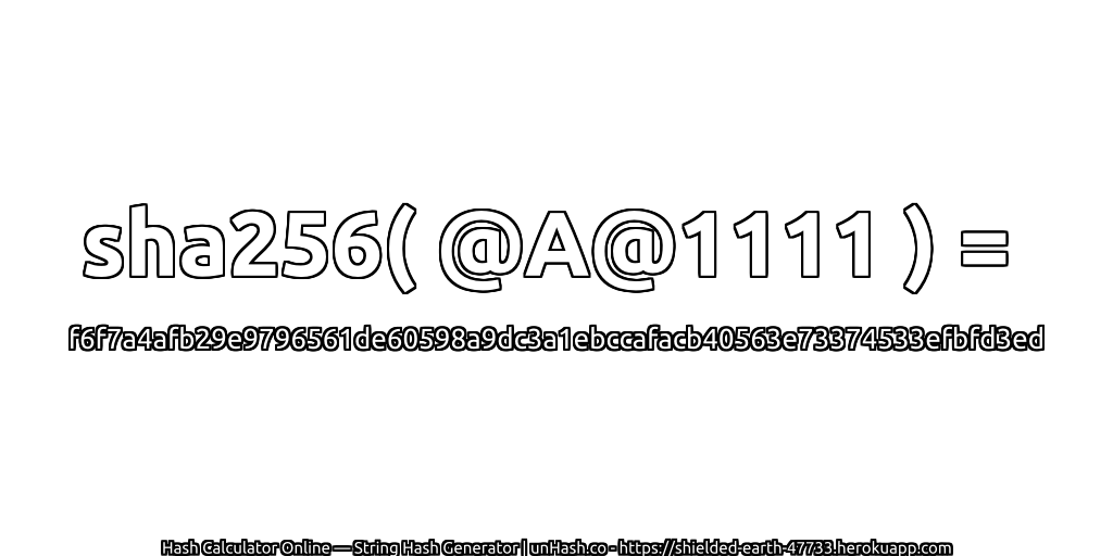 sha256( @A@1111 ) = f6f7a4afb29e9796561de60598a9dc3a1ebccafacb40563e73374533efbfd3ed | unHash.co