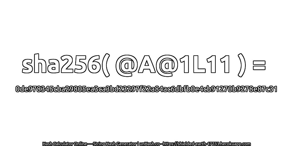 sha256( @A@1L11 ) = 0de978345cba29805ea3ca3bd23297f22a84ac6dbfb0e4cb91270b9278e87c31 | unHash.co