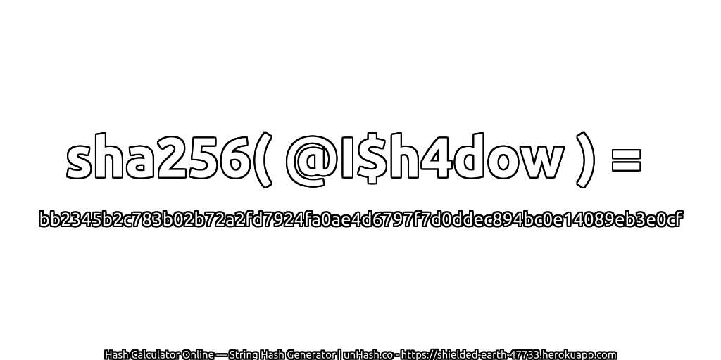 sha256( @I$h4dow ) = bb2345b2c783b02b72a2fd7924fa0ae4d6797f7d0ddec894bc0e14089eb3e0cf | unHash.co