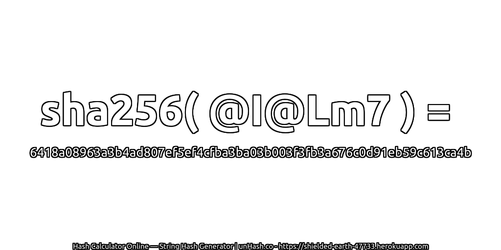 sha256( @I@Lm7 ) = 6418a08963a3b4ad807ef5ef4cfba3ba03b003f3fb3a676c0d91eb59c613ca4b | unHash.co