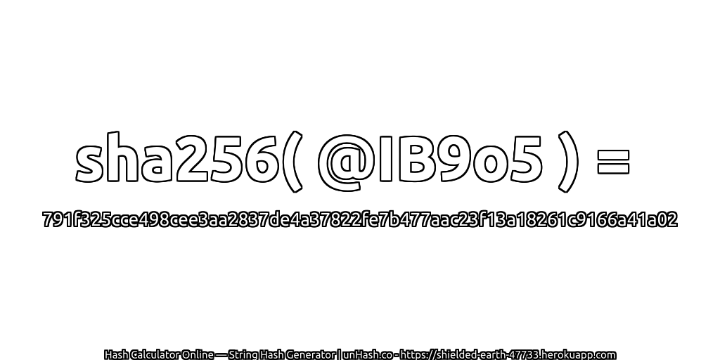 sha256( @IB9o5 ) = 791f325cce498cee3aa2837de4a37822fe7b477aac23f13a18261c9166a41a02 | unHash.co