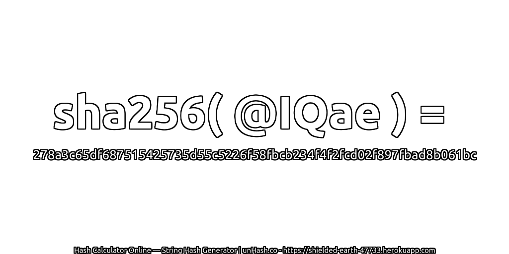 sha256( @IQae ) = 278a3c65df687515425735d55c5226f58fbcb234f4f2fcd02f897fbad8b061bc | unHash.co