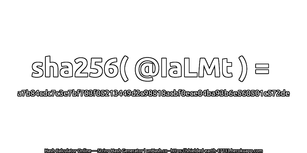 sha256( @IaLMt ) = a7b84cdc7c3e7bf783f05213449d2c98818acbf0ece04ba93b6e560501c572de | unHash.co