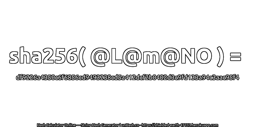 sha256( @L@m@NO ) = df9226a4350c6f6856cd9493238cd5a412dcf2b0402d3c9fd133a94c3aac95f4 | unHash.co