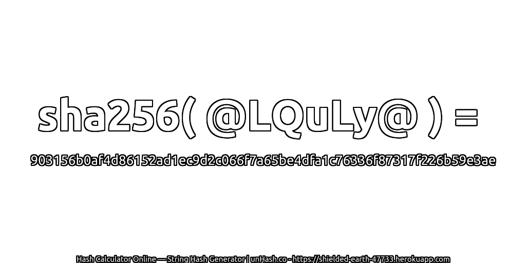 sha256( @LQuLy@ ) = 903156b0af4d86152ad1ec9d2c066f7a65be4dfa1c76336f87317f226b59e3ae | unHash.co