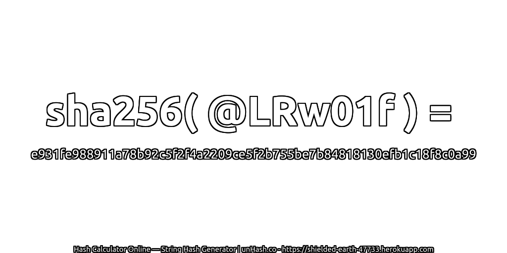 sha256( @LRw01f ) = e931fe988911a78b92c5f2f4a2209ce5f2b755be7b84818130efb1c18f8c0a99 | unHash.co