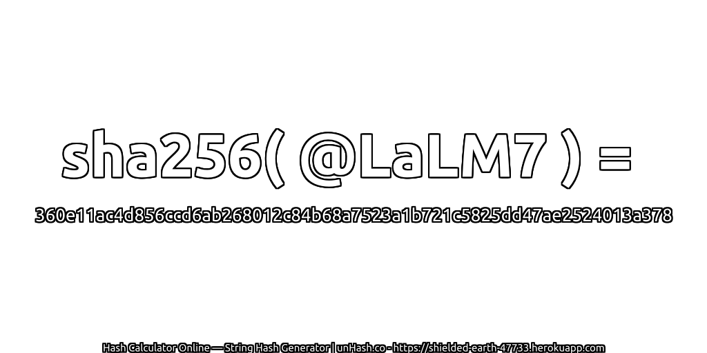 sha256( @LaLM7 ) = 360e11ac4d856ccd6ab268012c84b68a7523a1b721c5825dd47ae2524013a378 | unHash.co