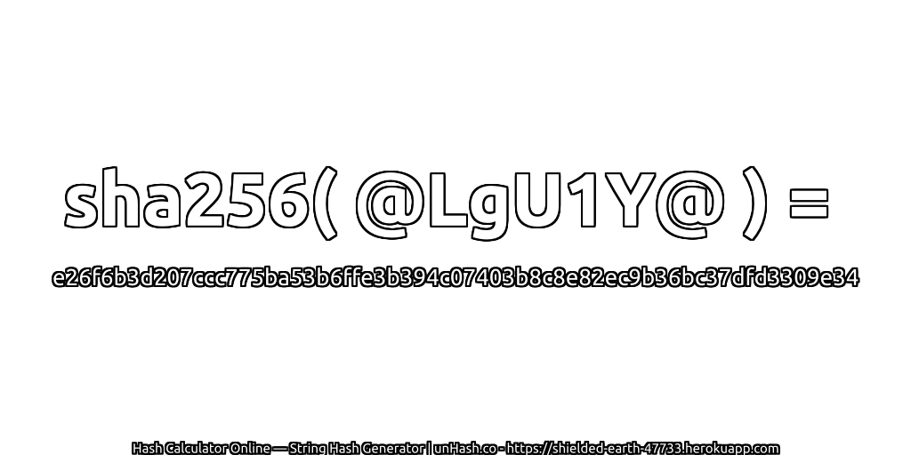sha256( @LgU1Y@ ) = e26f6b3d207ccc775ba53b6ffe3b394c07403b8c8e82ec9b36bc37dfd3309e34 | unHash.co