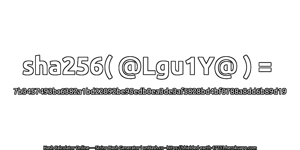 sha256( @Lgu1Y@ ) = 7b3457493bc6382a1bd22092be95edb0ea3de3af5828bd4bf0788a8dd6b89d19 | unHash.co