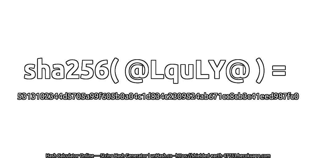 sha256( @LquLY@ ) = 5313102344d5705a99f605b0a04c1d834c2309524ab671cc8cb3c41eed987fc0 | unHash.co