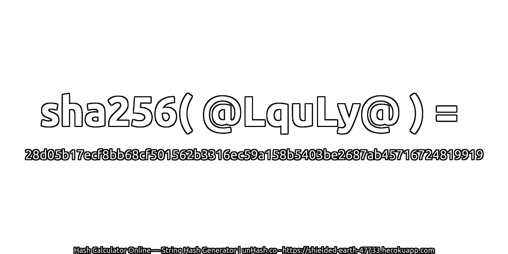 sha256( @LquLy@ ) = 28d05b17ecf8bb68cf501562b3316ec59a158b5403be2687ab45716724819919 | unHash.co