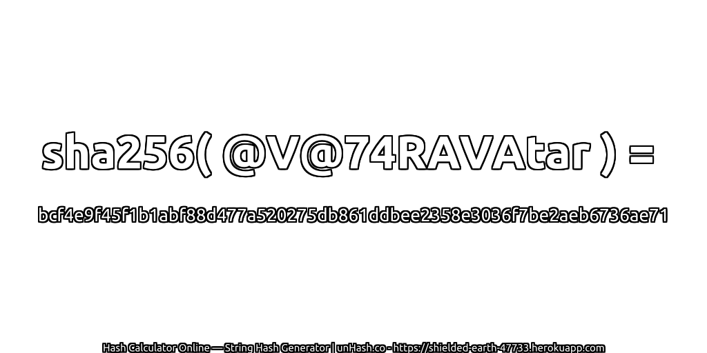 sha256( @V@74RAVAtar ) = bcf4e9f45f1b1abf88d477a520275db861ddbee2358e3036f7be2aeb6736ae71 | unHash.co