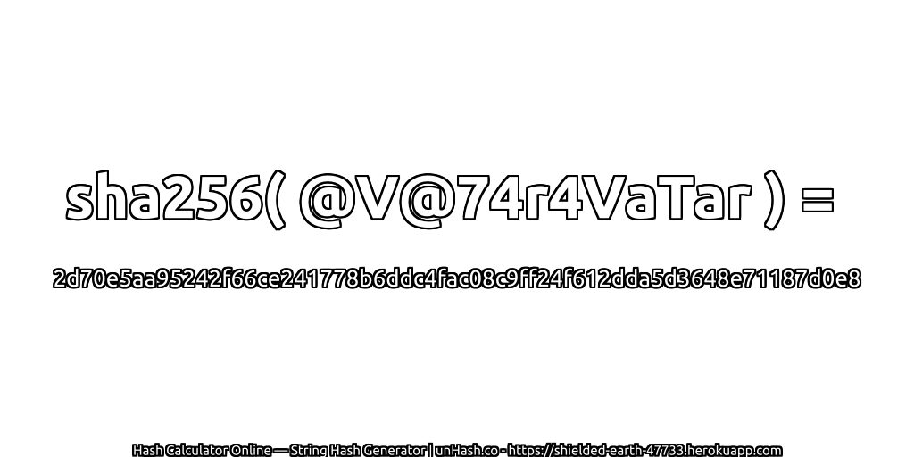 sha256( @V@74r4VaTar ) = 2d70e5aa95242f66ce241778b6ddc4fac08c9ff24f612dda5d3648e71187d0e8 | unHash.co